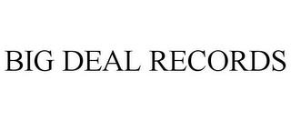 BIG DEAL RECORDS trademark