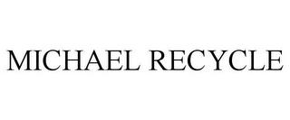 MICHAEL RECYCLE trademark