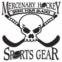 MERCENARY HOCKEY SPORTS GEAR BRING YOUR BLADES trademark