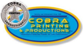 COBRA PRINTING & PRODUCTIONS SERVING LAW ENFORCEMENT SINCE 1990 "AMERICA'S PREFERRED PRINTER FOR LAW ENFORCEMENT" COBRA PRINTING PRODUCTIONS trademark