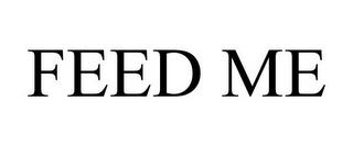 FEED ME trademark