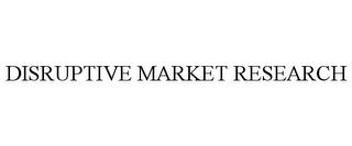 DISRUPTIVE MARKET RESEARCH trademark