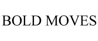 BOLD MOVES trademark