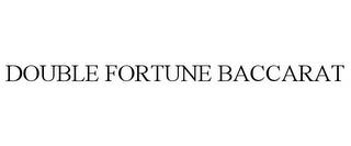 DOUBLE FORTUNE BACCARAT trademark