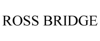 ROSS BRIDGE trademark