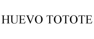 HUEVO TOTOTE trademark