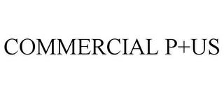 COMMERCIAL P+US trademark