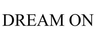 DREAM ON trademark