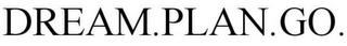 DREAM.PLAN.GO. trademark