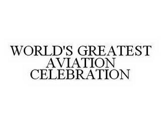 WORLD'S GREATEST AVIATION CELEBRATION trademark