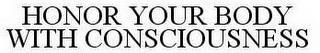 HONOR YOUR BODY WITH CONSCIOUSNESS trademark