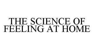 THE SCIENCE OF FEELING AT HOME trademark