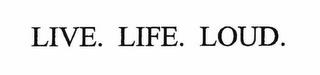 LIVE LIFE LOUD trademark