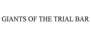 GIANTS OF THE TRIAL BAR trademark