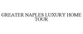 GREATER NAPLES LUXURY HOME TOUR trademark