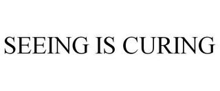 SEEING IS CURING trademark