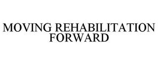 MOVING REHABILITATION FORWARD trademark