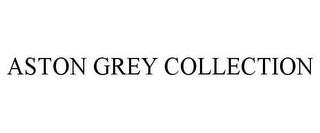 ASTON GREY COLLECTION trademark