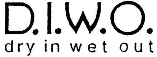 D.I.W.O.  DRY IN WET OUT trademark