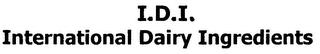 I.D.I. INTERNATIONAL DAIRY INGREDIENTS trademark