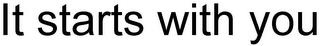 IT STARTS WITH YOU trademark