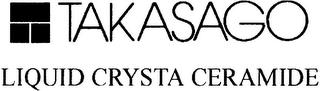 TAKASAGO LIQUID CRYSTA CERAMIDE trademark