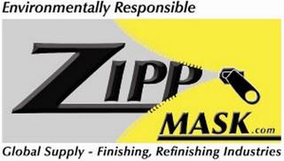 ENVIRONMENTALLY RESPONSIBLE ZIPP MASK.COM GLOBAL SUPPLY - FINISHING, REFINISHING INDUSTRIES trademark