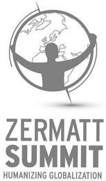 ZERMATT SUMMIT HUMANIZING GLOBALIZATION trademark