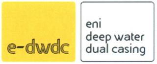 E-DWDC ENI DEEP WATER DUAL CASING trademark