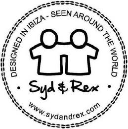 DESIGNED IN IBIZA - SEEN AROUND THE WORLD SYD & REX WWW.SYDANDREX.COM trademark