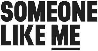 SOMEONE LIKE ME trademark