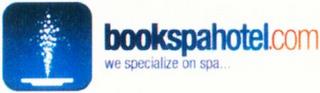 BOOKSPAHOTEL.COM WE SPECIALIZE ON SPA... trademark