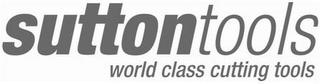 SUTTON TOOLS WORLD CLASS CUTTING TOOLS trademark