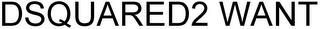 DSQUARED2 WANT trademark