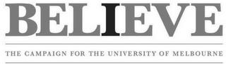 BELIEVE THE CAMPAIGN FOR THE UNIVERSITY OF MELBOURNE trademark