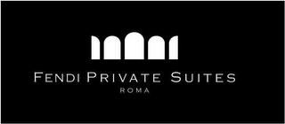 FENDI PRIVATE SUITES ROMA trademark