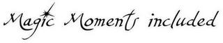 MAGIC MOMENTS INCLUDED trademark