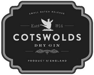 SMALL BATCH RELEASE EST 2014 COTSWOLDS DRY GIN PRODUCT OF ENGLAND trademark