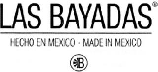 LAS BAYADAS HECHO EN MEXICO - MADE IN MEXICO B trademark