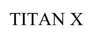 TITAN X trademark