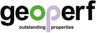 GEOPERF OUTSTANDING PROPERTIES trademark