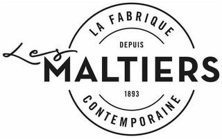 LES MALTIERS LA FABRIQUE CONTEMPORAINEDEPUIS 1893 trademark