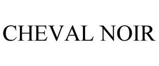 CHEVAL NOIR trademark