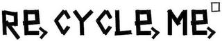 RE CYCLE ME trademark