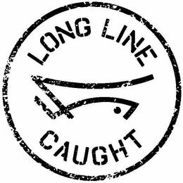 LONG LINE CAUGHT trademark