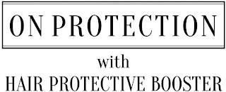 ON PROTECTION WITH HAIR PROTECTIVE BOOSTER trademark