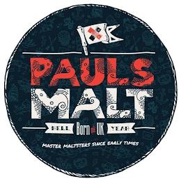 PAULS MALT BORN IN THE UK HELL YEAH MASTER MALTSTERS SINCE EARLY TIMES trademark