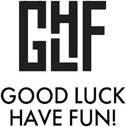 GHLF GOOD LUCK HAVE FUN! trademark