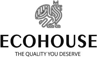 ECOHOUSE THE QUALITY YOU DESERVE trademark