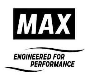 MAX ENGINEERED FOR PERFORMANCE trademark